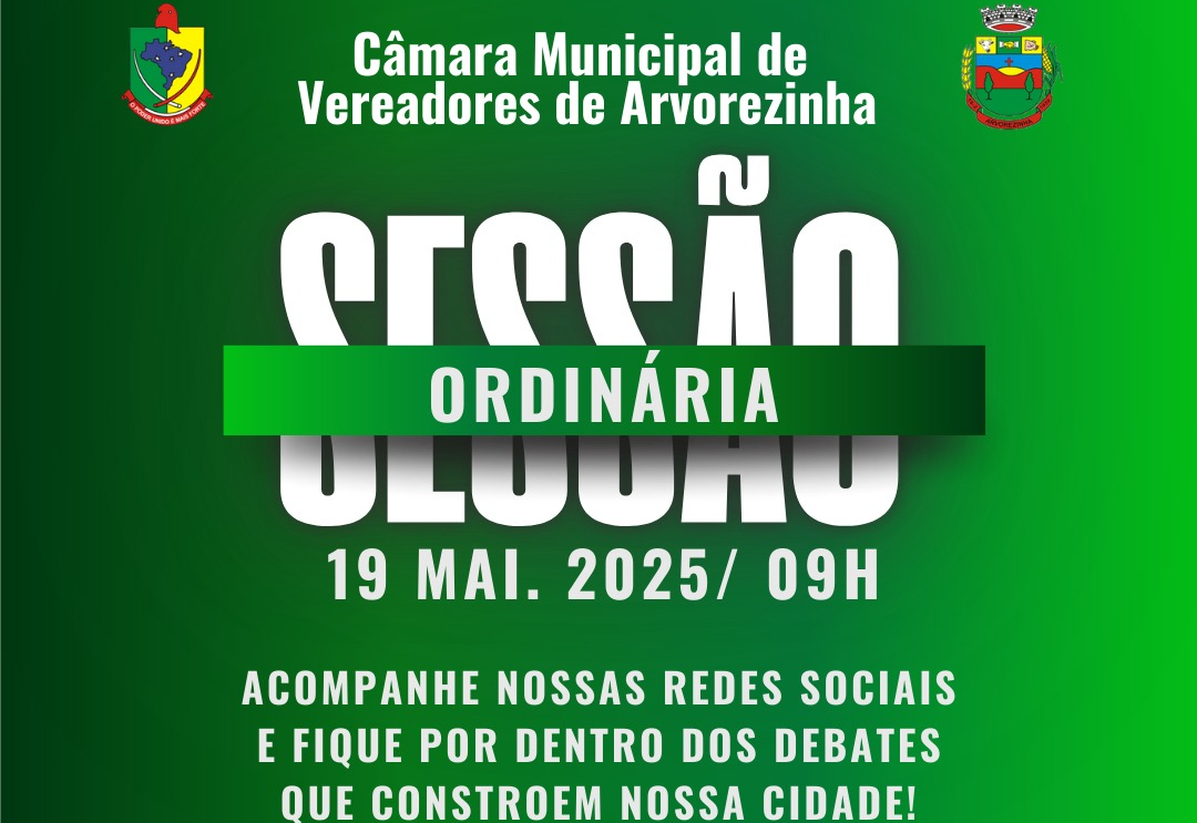 Segunda-feira, 19 de maio | 9h  Sessão Ordinária na Câmara de Arvorezinha